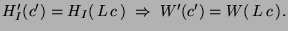 $H'_I(c') = H_I(\,L\,c\,) \; \Rightarrow \; W'(c') = W(\,L\,c\,).$